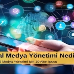 Sosyal Medya Yönetimi Nedir? Etkili Sosyal Medya Yönetimi İçin 10 Altın İpucu