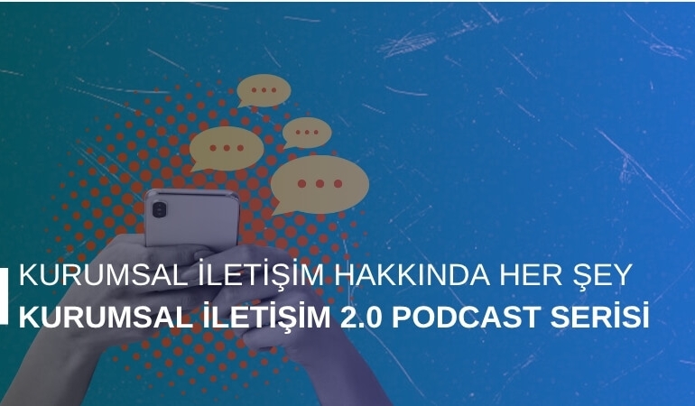 Kurumsal İletişim Hakkında Her Şey: Kurumsal İletişim 2.0 Podcast Serisi