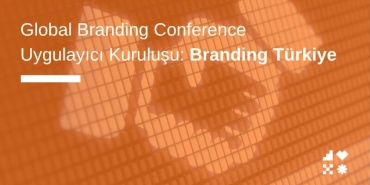 Global Branding Conference Uygulayıcı Kuruluşu: Branding Türkiye