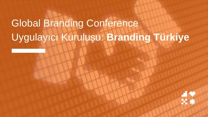 Global Branding Conference Uygulayıcı Kuruluşu: Branding Türkiye